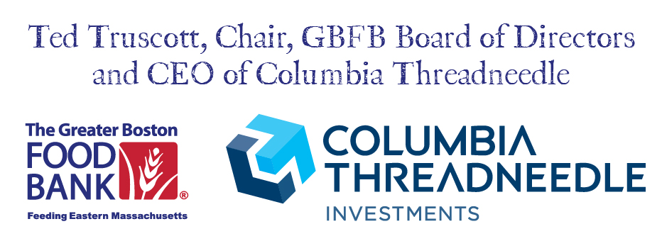 Ted Truscott, Chair, GBFB Board of Directors and CEO of Columbia Threadneedle Investments